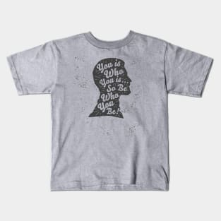 You is Who You is So Be Who You Be Kids T-Shirt